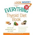 The Everything Thyroid Diet Book: Lose Weight and Manage Your Metabolism with 100 Delicious Recipes