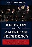Religion and the American presidency : George Washington to George W. Bush with commentary and primary sources