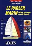 Le parler marin : Mille et un termes de voile illustrés, guide français-anglais de conversation usuelle