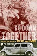 Go Down Together: The True, Untold Story of Bonnie and Clyde