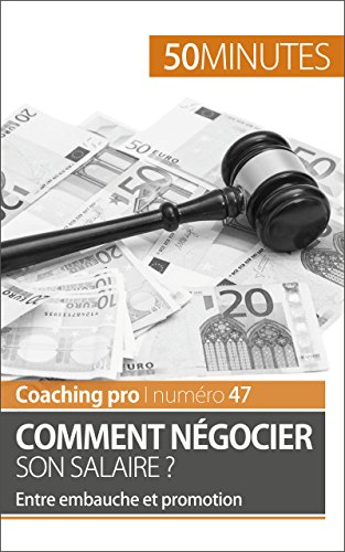 Comment négocier son salaire ?: Entre embauche et promotion (Coaching pro t. 47) (French Edition)