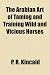 The Arabian Art of Taming and Training Wild and Vicious Horses by P. R. Kincaid