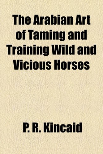 The Arabian Art of Taming and Training Wild and Vicious Horses