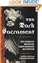 The Dark Sacrament: True Stories of Modern-Day Demon Possession and Exorcism