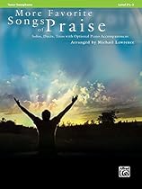 More Favorite Songs of Praise (Solo-Duet-Trio with Optional Piano): Tenor Sax (Favorite Instrumental Series) More Favorite Songs of Praise (Solo-Duet-Trio with Optional Piano): Tenor Sax (Favorite Instrumental Series)