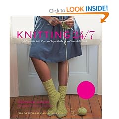 Knitting 24/7: 30 Projects to Knit, Wear, and Enjoy, On the Go and Around the Clock