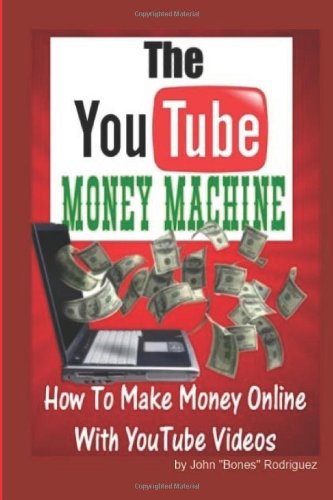 The YouTube Money Machine- How To Make Money Online With YouTube Videos
