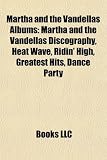 Martha and the Vandellas Albums: Martha and the Vandellas Discography, Heat Wave, Ridin` High, Greatest Hits, Dance Party