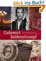 Codewort: Seidenstrumpf, Die gr��ten Spioninnen des 19. und 20. Jahrhunderts