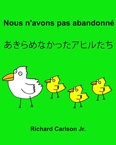 Nous n'avons pas abandonné あきらめなかったアヒルたち : Livre d'images pour enfants Français-Japonais (Édition bilingue) (French Edition)