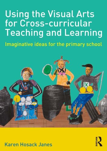 Using the Visual Arts for Cross-curricular Teaching and Learning: Imaginative ideas for the primary school