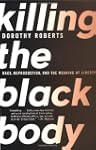 Killing the Black Body: Race, Reprodu...