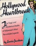 Hollywood Heartbreak: The Tragic and Mysterious Deaths of Hollywood's Most Remarkable Legends Hollywood Heartbreak: The Tragic and Mysterious Deaths of Hollywood's Most Remarkable Legends