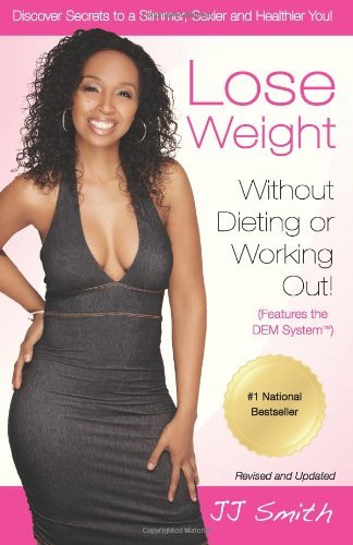 By J. J. Smith - Lose Weight Without Dieting or Working Out (12.2.2011)