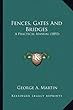 Fences, Gates and Bridges Fences, Gates and Bridges: A Practical Manual (1892)a Practical Manual (1892)