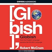 Globish: How the English Language Became the World's Language | [Robert McCrum]