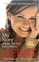 Kerry Katona: Too Much, Too Young - My Story of Love, Survival and Celebrity