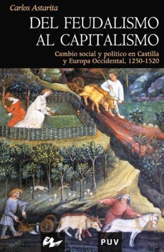 Del feudalismo al capitalismo: Cambio social y político en Castilla y Europa Occidental, 1250-1520 (Spanish Edition)