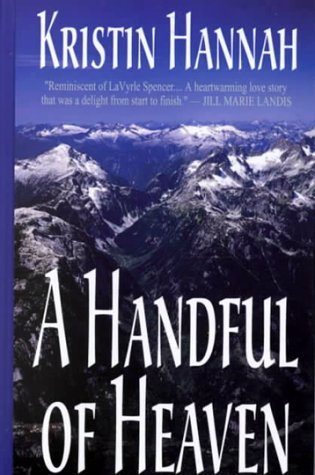 By Kristin Hannah A Handful of Heaven [Hardcover]