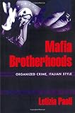 Mafia brotherhoods : organized crime, Italian style