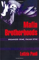 Mafia Brotherhoods: Organized Crime, Italian Style (Studies in Crime and Public Policy) Mafia Brotherhoods: Organized Crime, Italian Style (Studies in Crime and Public Policy)