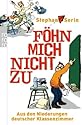 Föhn mich nicht zu: Aus den Niederungen deutscher Klassenzimmer