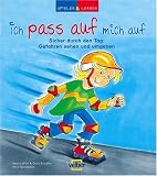 spielen und lernen. Ich pass auf mich auf: Sicher durch den Tag: Gefahren sehen und umgehen - Astrid Hille