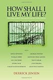 How Shall I Live My Life?: On Liberating the Earth from Civilization (PM Press)