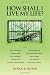 How Shall I Live My Life?: On Liberating the Earth from Civilization by Derrick Jensen