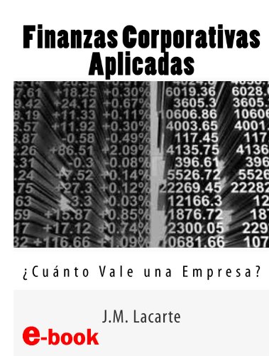 Finanzas Corporativas Aplicadas. Cuánto Vale una Empresa? (Spanish Edition)