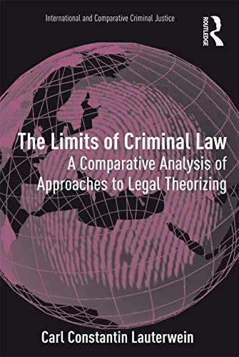 The Limits of Criminal Law: A Comparative Analysis of Approaches to Legal Theorizing (International and Comparative Criminal Justice)