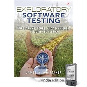 Exploratory Software Testing: Tips, Tricks, Tours, and Techniques to Guide Test Design