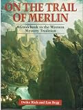 On the trail of Merlin : a guide to the Celtic mystery tradition