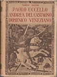 Paolo Uccello Andrea del Castagno Domenico Veneziano con 200 tavole in fototipia