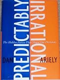 Predictably Irrational: The Hidden Forces That Shape Our Decisions