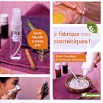Je fabrique mes cosm�tiques : Soins n...