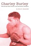 Charley Burley, The Life & Hard Times of an Uncrowned Champion