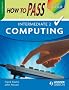How to Pass Intermediate 2 Computing (How To Pass - Intermediate Level)