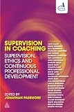 Supervision in coaching : supervision, ethics, and continuous professional development