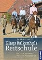 Klaus Balkenhols Reitschule: Reiten lernen, Reiten verstehen
