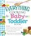 Search : The Everything Cooking For Baby And Toddler Book: 300 Delicious, Easy Recipes to Get Your Child Off to a Healthy Start
