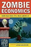 Zombie Economics: How Dead Ideas Still Walk among Us