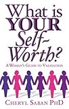 What is YOUR self-worth? : a woman's guide to validation