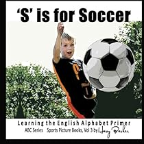 S is for Soccer: Learning The English Alphabet Book! (ABC Sports Picture Books) (Volume 3) S is for Soccer: Learning The English Alphabet Book! (ABC Sports Picture Books) (Volume 3)