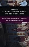 Islamist radicalisation in Europe and the Middle East : reassessing the causes of terrorism