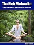 The Rich Minimalist: A Guide On Getting Rich, Simplifying Life and Retiring Early