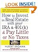How to Invest in Real Estate With Your IRA and 401K & Pay Little or No Taxes