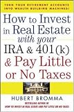 How to Invest in Real Estate With Your IRA and 401K & Pay Little or No Taxes