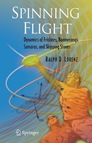 Spinning Flight: Dynamics of Frisbees, Boomerangs, Samaras, and Skipping Stones by Ralph D. Lorenz (2006-08-30)