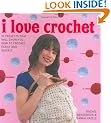 I Love Crochet: 25 Projects That Will Show You How to Crochet Easily and Quickly